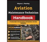 Aviation Maintenance Technician Handbook: A Practical Guide To Aircraft Systems, FAA Regulations, And Safety Management