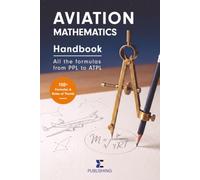Aviation Mathematics Handbook _ All the formulas from PPL to ATPL: More than 150 formulas and Rules of Thumb