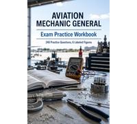 Aviation Mechanic General Exam Practice Workbook: Weight and Balance, Basic Electricity, Materials and Corrosion, Fluid Lines, Records, and Privileges with 240 Practice Questions