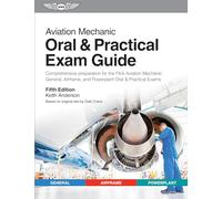 Aviation Mechanic Oral & Practical Exam Guide: Comprehensive Preparation for the FAA Aviation Mechanic General, Airframe, and Powerplant Oral & Practical Exams (Oral Exam Guide)