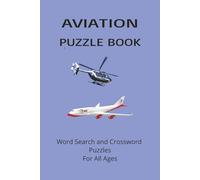 AVIATION PUZZLE BOOK: Word Search and Crossword Puzzle Book With Easy To Read Print About Aviation, Terminology, Aircraft and more. 6 by 9 inches, 120 ... Gift For Vacations, Holidays And More