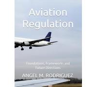 Aviation Regulation: Foundations, Frameworks and Future Directions