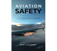 Aviation Safety: It’s No Accident (Aviation Safety Series by Ben Lochary)