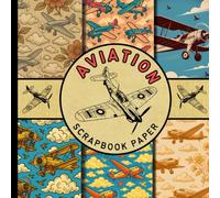 Aviation scrapbook paper: classic old aircraft themed scrapbooking paper great for cardmaking, junk journals, origami and mixed media & more crafting projects