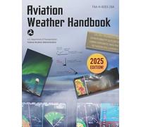 Aviation Weather Handbook (2025): Faa-H-8083-28a (Aviation Weather Handbook, FAA-H-8083-28A)