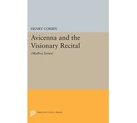 Avicenna and the Visionary Recital: (Mythos Series) (Bollingen Series)