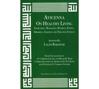 Avicenna on Exercising, Massaging, Bathing, Eating, Drinking, Sleeping: On Healthy Living - Exercising, Massaging, Bathing, Eating, Drinking, Sleeping and Treating Fatigue (Canon of Medicine)