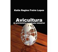 Avicultura: da pré-história à produção industrial