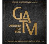 Christopher Tyler Nickel, Vancouver Contemporary Orchestra, Clyde Mitchell - The Gospel According to Mark