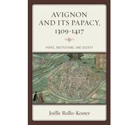 Avignon and Its Papacy, 1309-1417 : Popes, Institutions, and Society