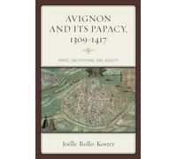 Avignon and Its Papacy, 1309-1417: Popes, Institutions, and Society