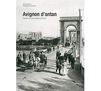 Avignon d'antan: Avignon à travers la carte postale ancienne