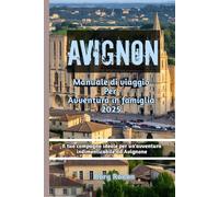 Avignon Manuale di viaggio Per Avventura in famiglia 2025