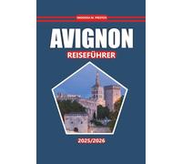 Avignon Reiseführer 2025-2026: Erkunden Sie das Herz der Provence mit historischen Stätten, Sehenswürdigkeiten, kulinarischen Köstlichkeiten und reichhaltigen kulturellen Erlebnissen