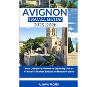 AVIGNON TRAVEL GUIDE 2025-2026: Your Complete Planner to Exploring One of France’s Timeless Beauty and Modern Vibes