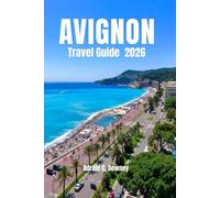 AVIGNON TRAVEL GUIDE 2026: Explore Papal Palaces, Provençal Charm & Hidden Corners of Southern France