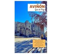 Aviñón Guía de Viaje: Explora las principales atracciones, tesoros ocultos, gastronomía local, recorridos a pie y excursiones de un día desde la Ciudad de los Papas