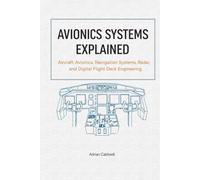 Avionics Systems Explained: Aircraft Avionics, Navigation Systems, Radar, and Digital Flight Deck Engineering (The Applied Aerospace Engineering Series)