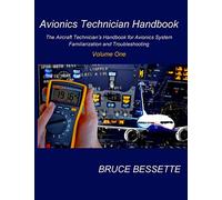 Avionics Technician Handbook- Volume One: The Aircraft Technician's Handbook for Avionic System Familiarization and Troubleshooting