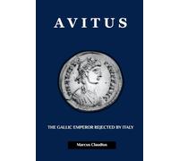 AVITUS: THE GALLIC EMPEROR REJECTED BY ITALY (Roman Emperors)