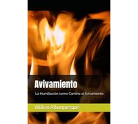 Avivamiento: De las Cenizas al Fuego: La Humillación como Camino al Avivamiento