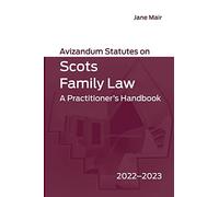 Avizandum Statutes on Scots Family Law: A Practitioner's Handbook, 2022-2023
