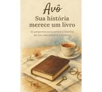 Avô, sua história merece um livro: Livro de memórias para avôs no formato compacto 6 x 9 - 52 perguntas para escrever sua história de vida, lembranças e momentos especiais
