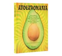 Avocadomania: Everything About Avocados from Aztec Delicacy to Superfood: Recipes, Skincare, Lore, & More