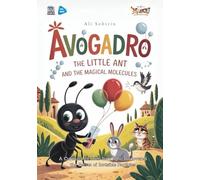 Avogadro the Little Ant and the Magical Molecules: A Curious Ant from Italy Who Discovered the Secret of Invisible Particles (Baby Scientist)