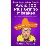 Avoid 100 Plus Gringo Mistakes - Learn Conversational Spanish: NEW & Improved Edition Includes Exercises with Questions & Answers