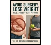Avoid Surgery, Lose Weight:: The U.S. Obesity Reset Protocol