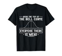 Avoid The Top of The Bell Curve Everyone There is Mean T-Shirt