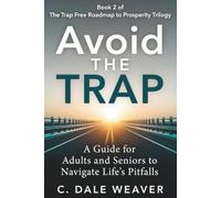 Avoid the Trap: A Guide for Adults and Seniors to Navigate Life’s Pitfalls (The Trap Free Roadmap to Prosperity)