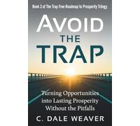Avoid the Trap: Turning Opportunities into Lasting Prosperity Without the Pitfalls (The Trap Free Roadmap to Prosperity)