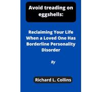 Avoid treading on eggshells:: Reclaiming Your Life When a Loved One Has Borderline Personality Disorder