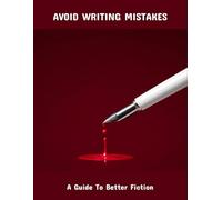 Avoid Writing Mistakes: A Guide To Better Fiction