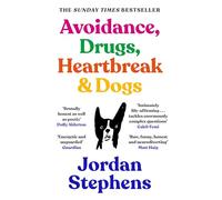 Avoidance, Drugs, Heartbreak and Dogs: THE SUNDAY TIMES BESTSELLER
