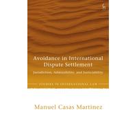 Avoidance in International Dispute Settlement : Jurisdiction, Admissibility, and Justiciability