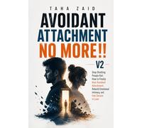 Avoidant Attachment No More!! V2: Stop Shutting People Out : How To Finally Heal Avoidant Attachment, Rebuild Emotional Intimacy, and Feel Secure in Love