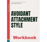 Avoidant Attachment Style: The Workbook (Attachment Theory Guides)