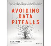 Avoiding Data Pitfalls : How to Steer Clear of Common Blunders When Working with Data and Presenting Analysis and Visualizations