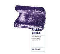 Avoiding Politics: How Americans Produce Apathy in Everyday Life (Cambridge Cultural Social Studies)