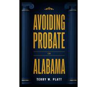 Avoiding Probate in Alabama: An Everyday Guide to Protecting Your Estate and Sparing Your Family from Court (A Non-Attorney's Research Guide)