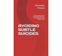 AVOIDING SUBTLE SUICIDES: A Guide Against Self-Destructive And Anti-Social Behaviours in Today’s Youth
