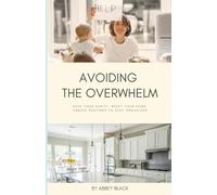 AVOIDING THE OVERWHELM: SAVE YOUR SANITY. RESET YOUR HOME. CREATE ROUTINES TO STAY ORGANIZED.