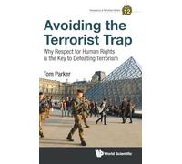 Avoiding The Terrorist Trap: Why Respect For Human Rights Is The Key To Defeating Terrorism: 12 (Insurgency And Terrorism Series)