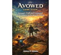 Avowed Game Guide: Conquer, Craft and Command Your Legacy in the World of Eora