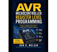 AVR Microcontroller Register Level Programming: Embedded C Techniques, Bitwise Operations, Memory Architecture, and Low-Level Hardware Control for Engineers and Students