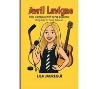 AVRIL LAVIGNE: From Ice Hockey MVP to Pop Superstar ( Biography for Young Readers)