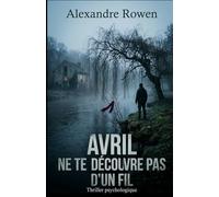 Avril ne te découvre pas d’un fil: Thriller psychologique à suspense - Secrets d’enfance, disparitions mystérieuses et révélations bouleversantes (Les mois des révélations)